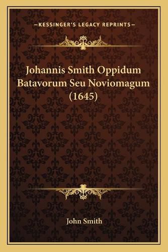 Cover image for Johannis Smith Oppidum Batavorum Seu Noviomagum (1645)