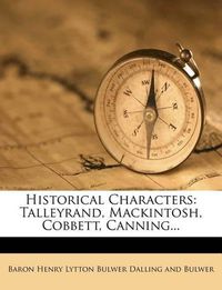 Cover image for Historical Characters: Talleyrand, Mackintosh, Cobbett, Canning...