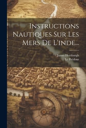 Cover image for Instructions Nautiques Sur Les Mers De L'inde...