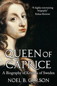 Cover image for Queen of Caprice: A Biography of Kristina of Sweden