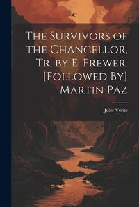 Cover image for The Survivors of the Chancellor, Tr. by E. Frewer. [Followed By] Martin Paz