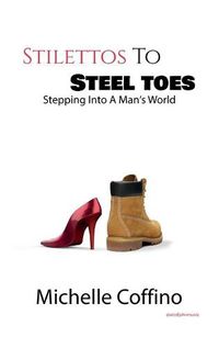 Cover image for Stillettos to Steel Toes: Stepping Into a Man's World