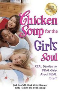 Cover image for Chicken Soup for the Girl's Soul: Real Stories by Real Girls about Real Stuff