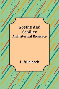 Cover image for Goethe and Schiller: An Historical Romance