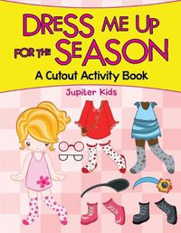 Cover image for Dress Me Up for the Season (A Cutout Activity Book)