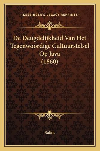 Cover image for de Deugdelijkheid Van Het Tegenwoordige Cultuurstelsel Op Java (1860)