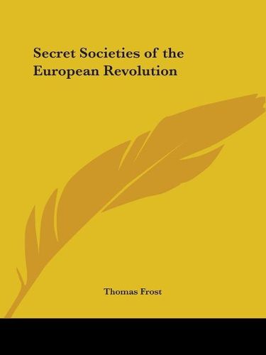 Cover image for Secret Societies of the European Revolution (1876)