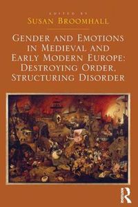 Cover image for Gender and Emotions in Medieval and Early Modern Europe: Destroying Order, Structuring Disorder