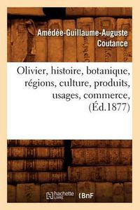 Cover image for Olivier, Histoire, Botanique, Regions, Culture, Produits, Usages, Commerce, (Ed.1877)