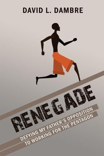 Cover image for Renegade: Defying My Father's Opposition to Working for the Pentagon