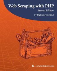 Cover image for Web Scraping with PHP, 2nd Edition: A php[architect] guide