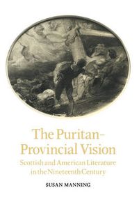 Cover image for The Puritan-Provincial Vision: Scottish and American Literature in the Nineteenth Century