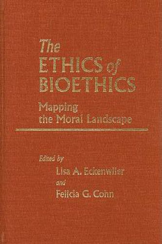 The Ethics of Bioethics: Mapping the Moral Landscape