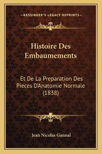 Histoire Des Embaumements: Et de La Preparation Des Pieces D'Anatomie Normale (1838)