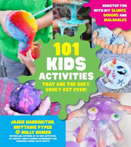 101 Kids Activities that are the Ooey, Gooey-est Ever: Nonstop Fun with DIY Slimes, Doughs and Moldables