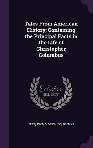 Tales from American History; Containing the Principal Facts in the Life of Christopher Columbus