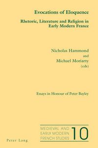 Cover image for Evocations of Eloquence: Rhetoric, Literature and Religion in Early Modern France - Essays in Honour of Peter Bayley