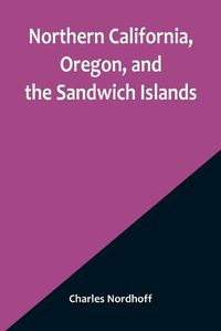 Cover image for Northern California, Oregon, and the Sandwich Islands