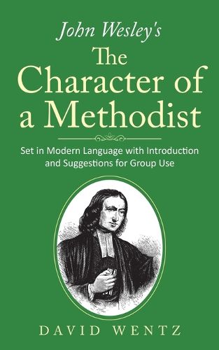 Cover image for John Wesley's The Character of a Methodist: Set in Modern Language with Introduction and Suggestions for Group Use