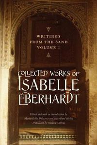 Cover image for Writings from the Sand, Volume 1: Collected Works of Isabelle Eberhardt