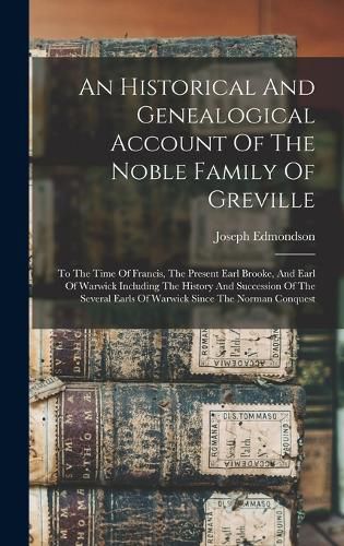 An Historical And Genealogical Account Of The Noble Family Of Greville