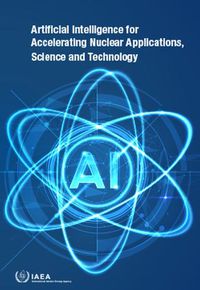 Cover image for Artificial Intelligence for Accelerating Nuclear Applications, Science and Technology