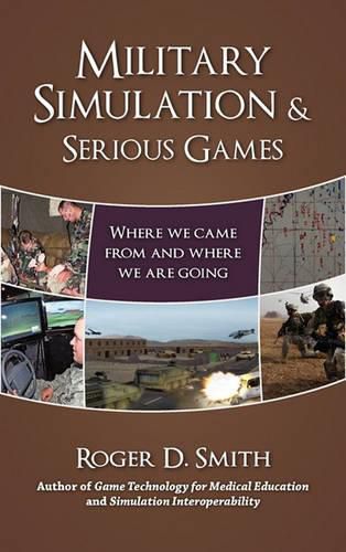 Military Simulation & Serious Games: Where We Came From and Where We Are Going