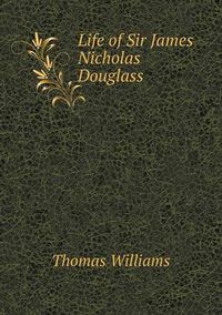 Cover image for Life of Sir James Nicholas Douglass