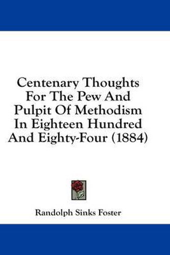 Cover image for Centenary Thoughts for the Pew and Pulpit of Methodism in Eighteen Hundred and Eighty-Four (1884)