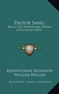 Cover image for Pastor Sang: Being the Norwegian Drama Over Aevne (1893)