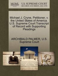 Cover image for Michael J. Cryne, Petitioner, V. the United States of America. U.S. Supreme Court Transcript of Record with Supporting Pleadings