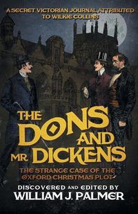 Cover image for The Dons and Mr. Dickens: The Strange Case of the Oxford Christmas Plot