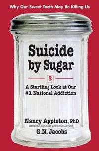 Cover image for Suicide by Sugar: A Startling Look at Our #1 National Addiction