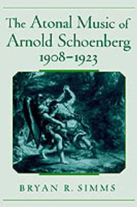 Cover image for The Atonal Music of Arnold Schoenberg, 1908-1923