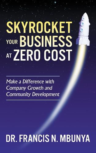 Cover image for Skyrocket Your Business at Zero Cost: Make a Difference with Company Growth and Community Development