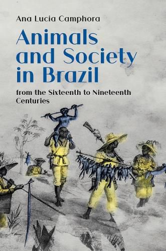 Cover image for Animals and Society in Brazil: from the Sixteenth to Nineteenth Centuries