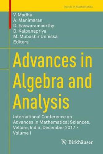 Cover image for Advances in Algebra and Analysis: International Conference on Advances in Mathematical Sciences, Vellore, India, December 2017 - Volume I