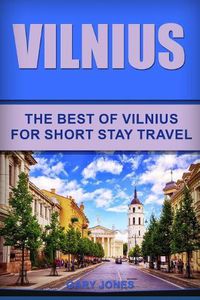 Cover image for Vilnius: The Best Of Vilnius For Short Stay Travel