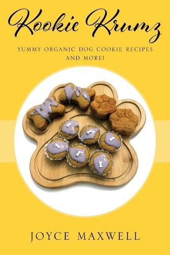 Cover image for Kookie Krumz: Yummy Organic Dog Cookie Recipes and More!