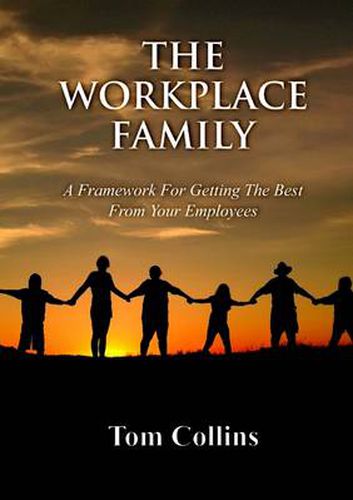 The Workplace Family: A Framework for Getting the Best From Your Employees