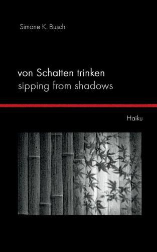 Cover image for Von Schatten trinken - Sipping from Shadows: Haiku