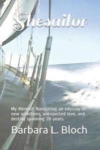 Cover image for Shesailor: My Memoir: Navigating an odyssey of new ambitions, unexpected love, and destiny spanning 20 years.