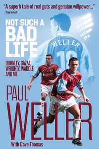 Cover image for Not Such a Bad Life: Burnley, Gazza, Wrighty, Waddle and Me