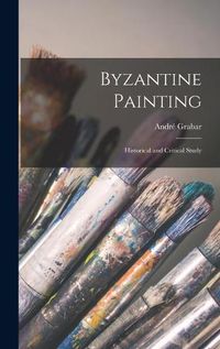 Cover image for Byzantine Painting; Historical and Critical Study