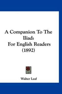 Cover image for A Companion to the Iliad: For English Readers (1892)