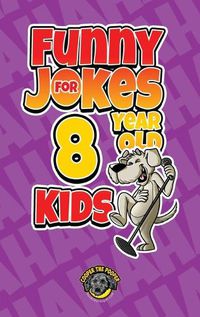 Cover image for Funny Jokes for 8 Year Old Kids: 100+ Crazy Jokes That Will Make You Laugh Out Loud!