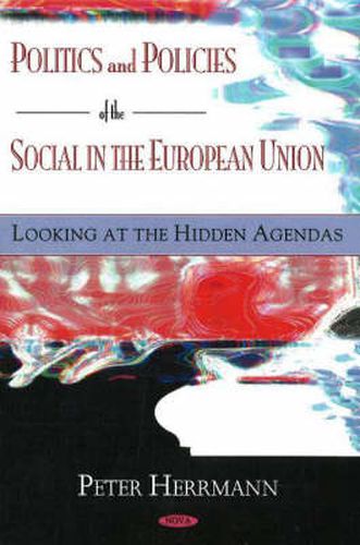 Cover image for Politics & Policies of the Social in the European Union: Looking at the Hidden Agendas