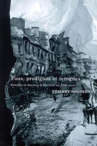 Cover image for Fous, prodigues et ivrognes: Familles et deviance a Montreal au XIXe siecle