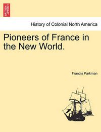 Cover image for Pioneers of France in the New World.