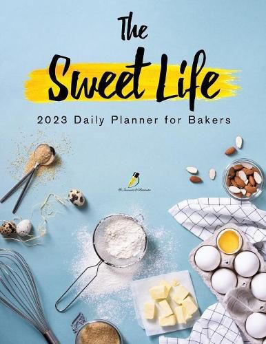 Cover image for The Sweet Life: 2023 Daily Planner for Bakers